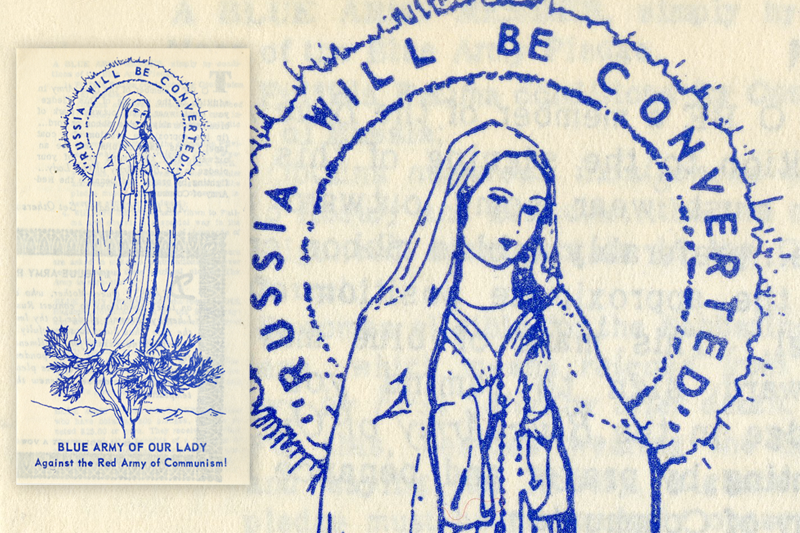 In the foreground, a Blue Army leaflet cover consisting of a line drawing in blue ink of Our Lady of Fatima standing on a tree top. A rosary drapes down from her folded hands. The words "Russia will be converted" are set on an arch within her halo. Below the tree at the base of the pamphlet it reads, "Blue Army of Our Lady Against the Red Army of Communism!" Behind the leaflet, the image of Mary and her halo is reproduced larger to fill the space.